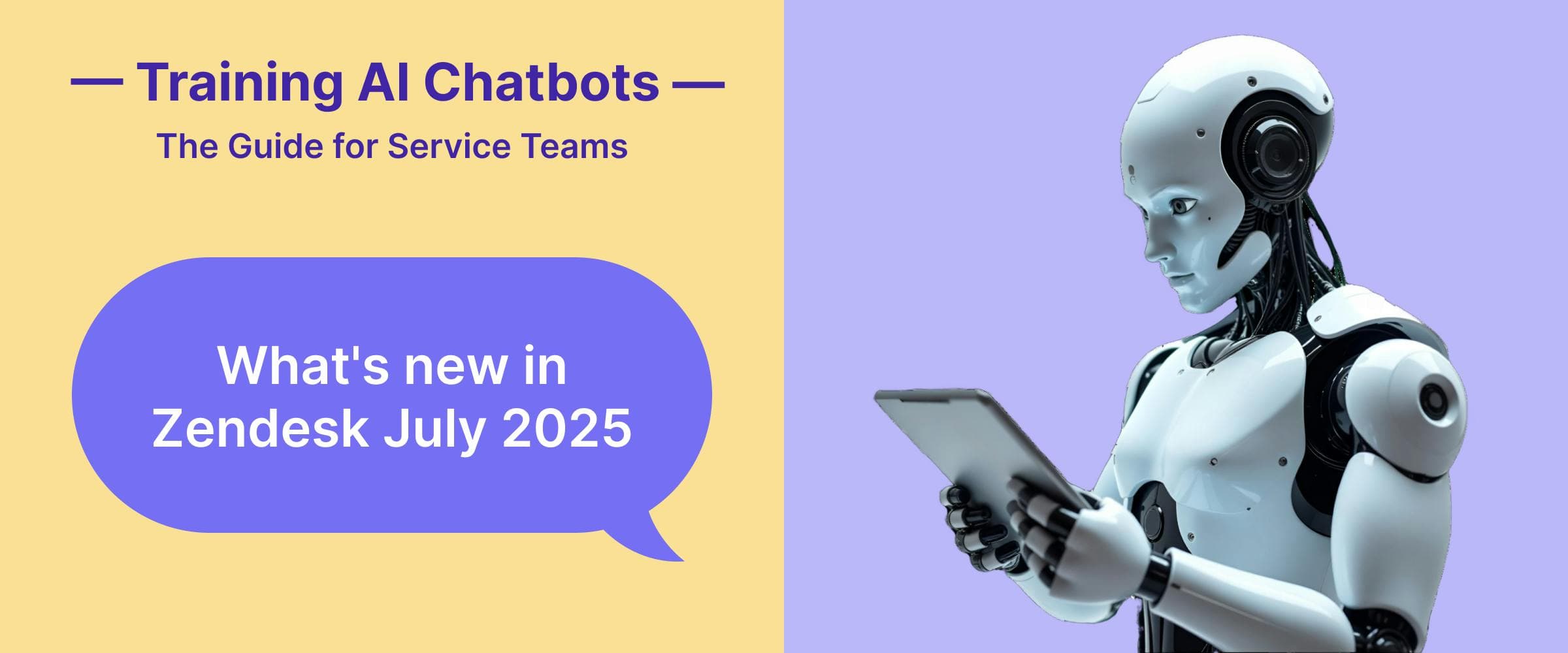 Training AI Chatbots: The Guide for Service Teams What's new in Zendesk July 2025  