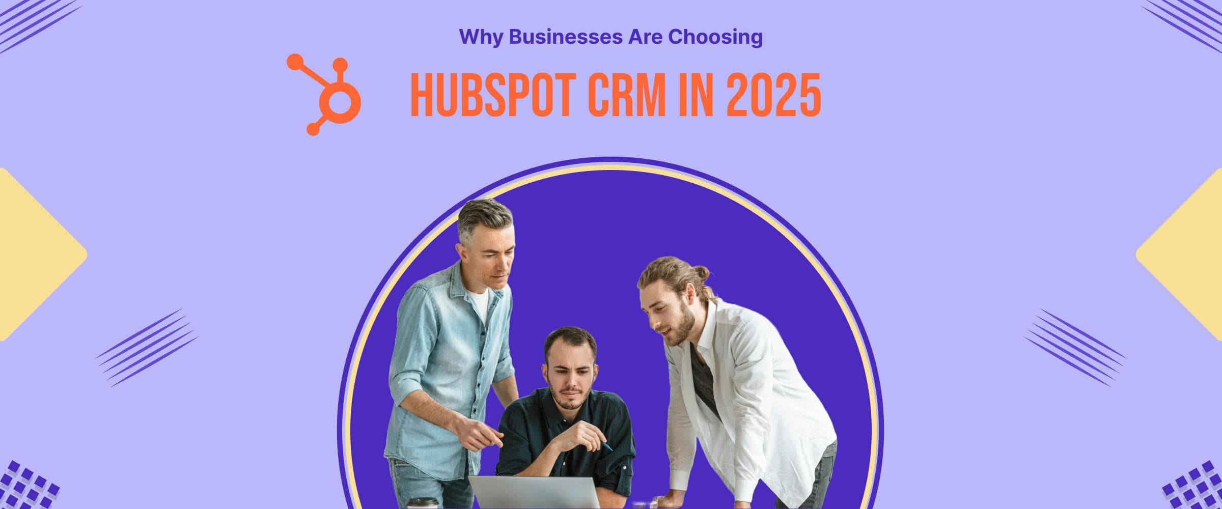 Why Businesses Are Choosing HubSpot CRM in 2025